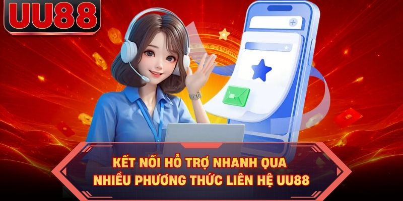 Kết nối hỗ trợ nhanh qua nhiều phương thức liên hệ UU88 Kết nối hỗ trợ nhanh qua nhiều phương thức liên hệ UU88